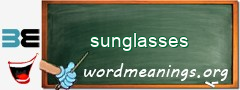 WordMeaning blackboard for sunglasses